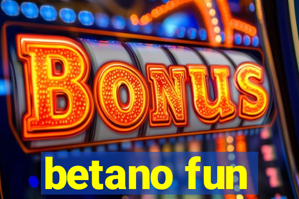 betano fun